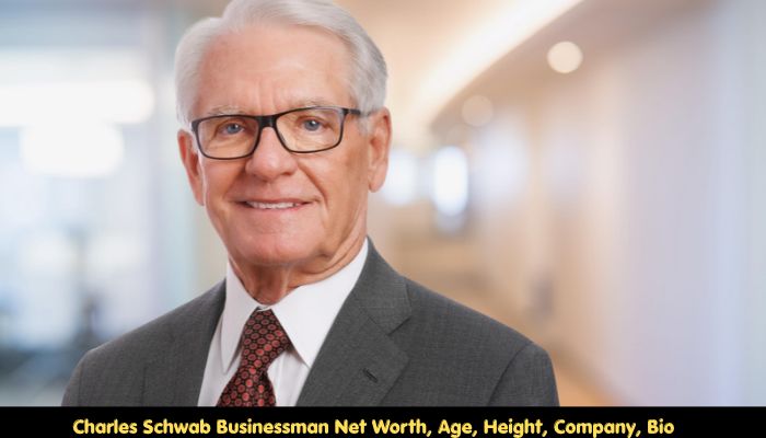 Charles Schwab Businessman Net Worth, Age, Height, Company, Bio 