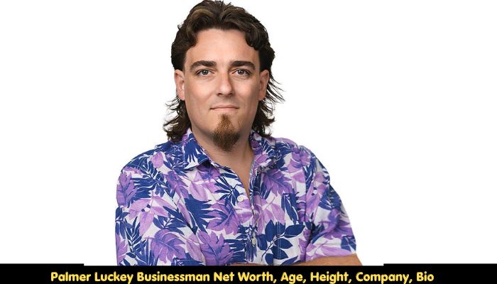 Palmer Luckey Businessman Net Worth, Age, Height, Company, Bio 